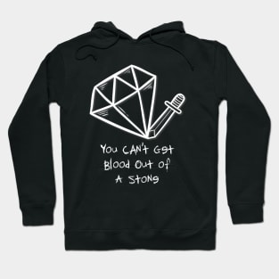 You Can't Get Blood Out of A Stone Hoodie